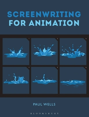 Screenwriting for Animation by Wells, Paul