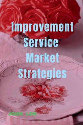 Improvement Service Market Strategies by Lok, John