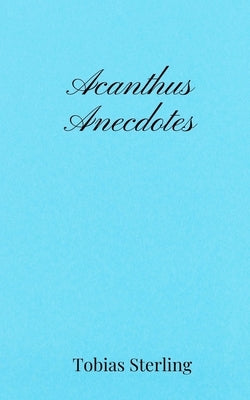 Acanthus Anecdotes by Sterling, Tobias
