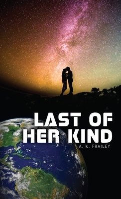 Last of Her Kind by Frailey, A. K.