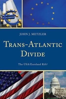 Trans-Atlantic Divide: The Usa/Euroland Rift? by Metzler, John J.