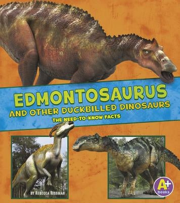 Edmontosaurus and Other Duckbilled Dinosaurs: The Need-To-Know Facts by Rissman, Rebecca