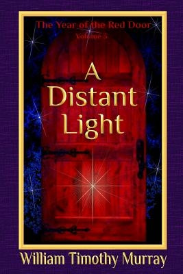 A Distant Light: Volume 3 of The Year of the Red Door by Murray, William Timothy
