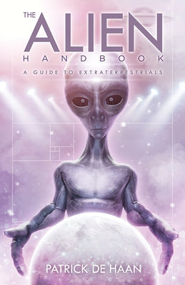 Alien Handbook: A Guide to Extraterrestrials by de Haan, Patrick
