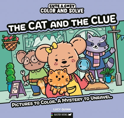 Color and Solve: The Cat and the Clue: Pictures to Color. a Mystery to Unravel. by Quinn, Lucy