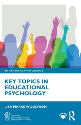 Key Topics in Educational Psychology by Woolfson, Lisa Marks