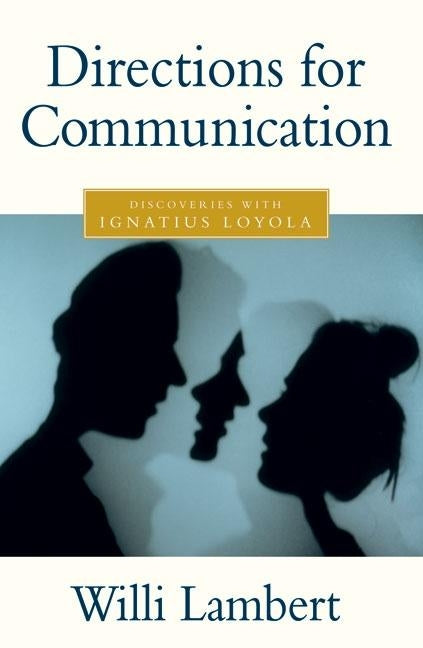 Directions for Communication: Discoveries with Ignatius Loyola by Lambert, Willi