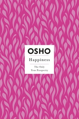 Happiness: The Only True Prosperity by Osho