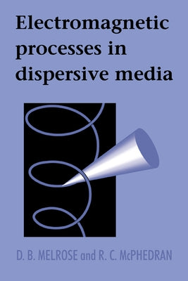 Electromagnetic Processes in Dispersive Media by Melrose, D. B.