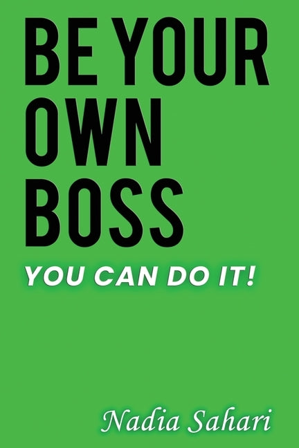Be Your Own Boss by Sahari, Nadia