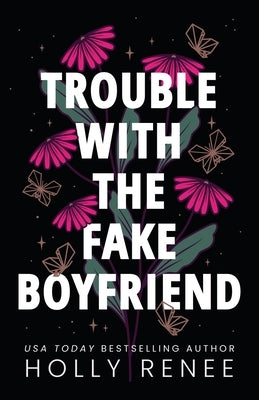 Trouble with the Fake Boyfriend by Renee, Holly
