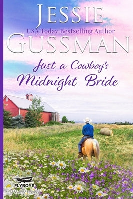 Just a Cowboy's Midnight Bride (Sweet Western Christian romance book 4) (Flyboys of Sweet Briar Ranch in North Dakota) Large Print Edition by Gussman, Jessie