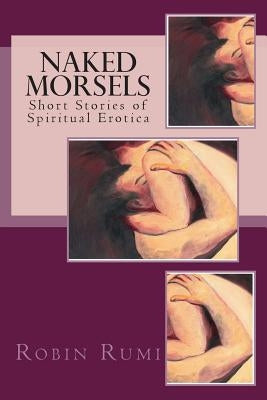 Naked Morsels: short stories of spiritual erotica by Woodruff, Patricia Robin