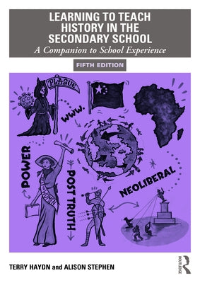 Learning to Teach History in the Secondary School: A Companion to School Experience by Haydn, Terry