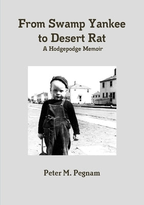 From Swamp Yankee to Desert Rat by Pegnam, Peter
