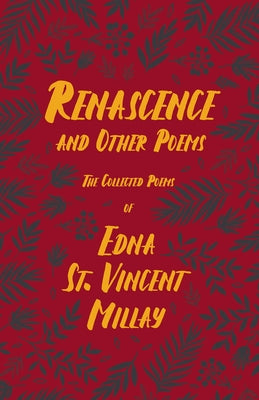Renascence and Other Poems: The Poetry of Edna St. Vincent Millay by Millay
