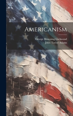 Americanism by Lockwood, George Browning
