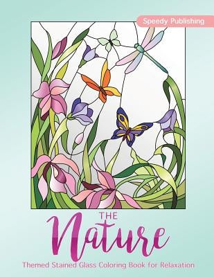 The Nature-Themed Stained Glass Coloring Book for Relaxation by Speedy Publishing