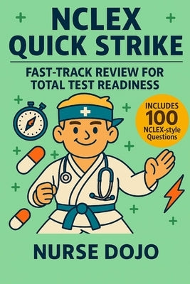 NCLEX Quick Strike: Fast-Track Review for Total Test Readiness by Dojo, Nurse