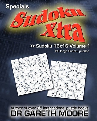 Sudoku 16x16 Volume 1: Sudoku Xtra Specials by Moore, Gareth