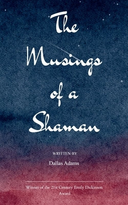 The Musings of a Shaman by Adams, Dallas