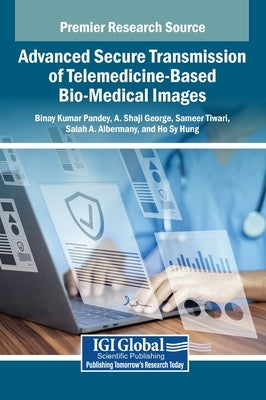 Advanced Secure Transmission of Telemedicine-Based Bio-Medical Images by Pandey, Binay Kumar
