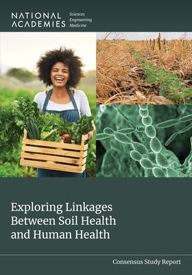 Exploring Linkages Between Soil Health and Human Health by National Academies of Sciences Engineeri