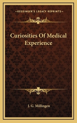 Curiosities Of Medical Experience by Millingen, J. G.
