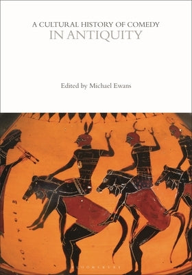 A Cultural History of Comedy in Antiquity by Ewans, Michael