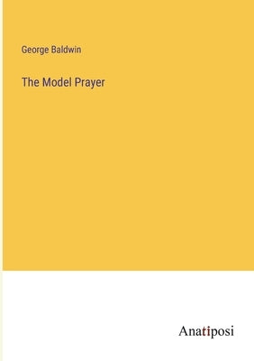 The Model Prayer by Baldwin, George