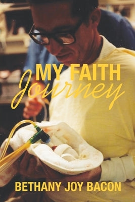 My Faith Journey: an autobiography by Bacon, Bethany Joy