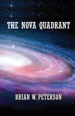 The Nova Quadrant by Peterson, Brian W.