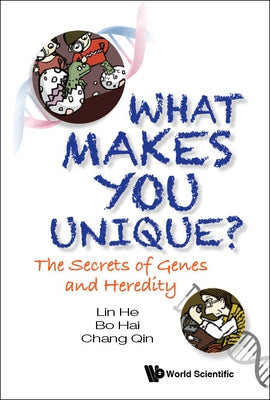 What Makes You Unique?: The Secrets of Genes and Heredity by He, Lin