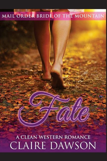 Fate: (Historical Fiction Romance) (Mail Order Brides) (Western Historical Romance) (Victorian Romance) (Inspirational Chris by Dawson, Claire