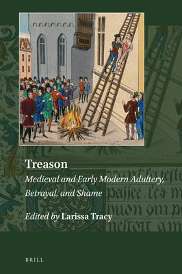 Treason: Medieval and Early Modern Adultery, Betrayal, and Shame by Tracy, Larissa