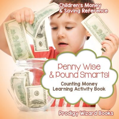 Penny Wise & Pound Smarts! - Counting Money Learning Activity Book: Children's Money & Saving Reference by Prodigy Wizard Books