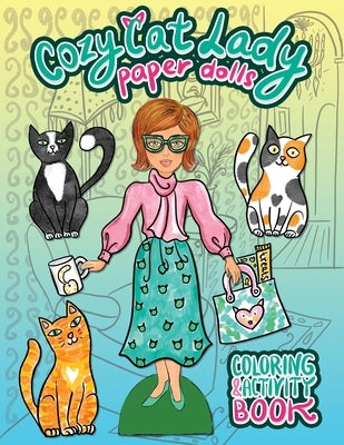 Cozy Cat Lady Paper Dolls Coloring and Activity Book: A Cut Out and Dress Up Book for Cat Lovers by Nadler, Anna