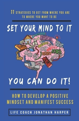 Set Your Mind To It You Can Do It! by Harper, Jonathan