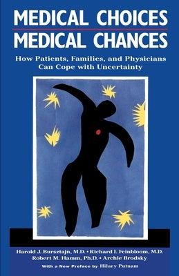 Medical Choices, Medical Chances: How Patients, Families, and Physicians Can Cope with Uncertainty by Bursztajn, Harold