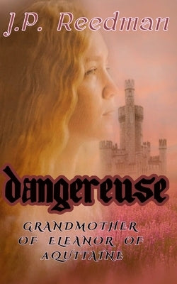 Dangereuse: Grandmother of Eleanor of Aquitaine by Reedman, J. P.