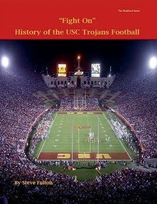 Fight On! History of USC Trojans Football by Fulton, Steve