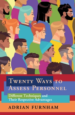 Twenty Ways to Assess Personnel: Different Techniques and Their Respective Advantages by Furnham, Adrian