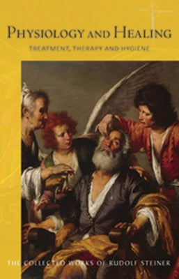 Physiology and Healing: Treatment, Therapy, and Hygiene (Cw 314) Volume 314 by Steiner, Rudolf