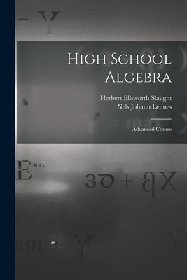 High School Algebra: Advanced Course by Lennes, Nels Johann