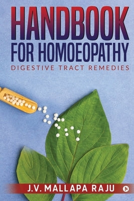 Handbook for Homoeopathy: Digestive Tract Remedies by J V Mallapa Raju