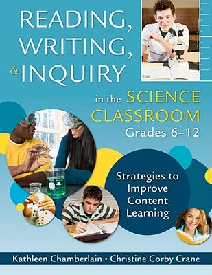 Reading, Writing, & Inquiry in the Science Classroom, Grades 6-12: Strategies to Improve Content Learning by Chamberlain, Kathleen