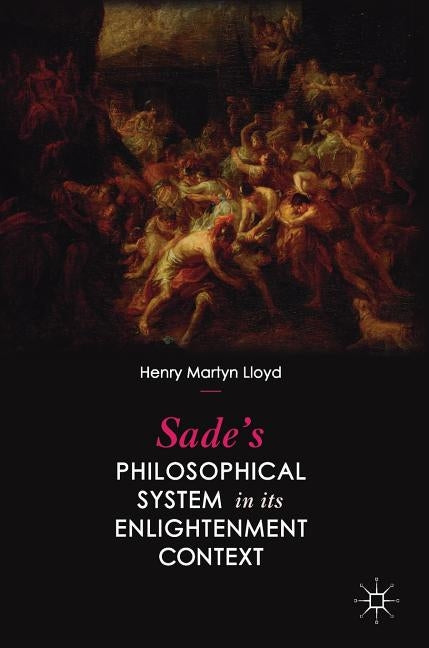 Sade's Philosophical System in Its Enlightenment Context by Lloyd, Henry Martyn