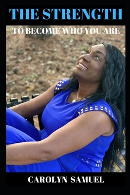 The Strength to Become Who You Are by Samuel, Carolyn