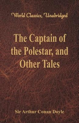 The Captain of the Polestar, and Other Tales (World Classics, Unabridged) by Doyle, Arthur Conan