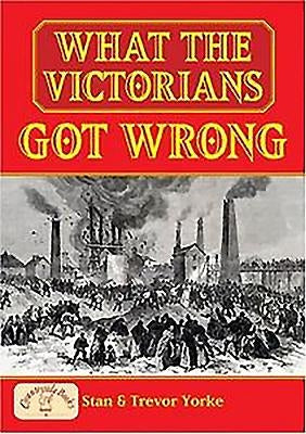 What the Victorians Got Wrong by Yorke, Stan